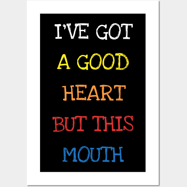 I've Got A Good Heart But This Mouth Tho Sarcasm Adults Tee T-Shirt Wall Art by DDJOY Perfect Gift Shirts